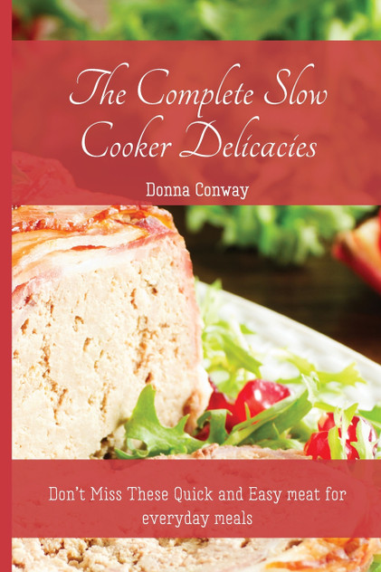 The Complete Slow Cooker Delicacies The Complete Slow Cooker Delicacies