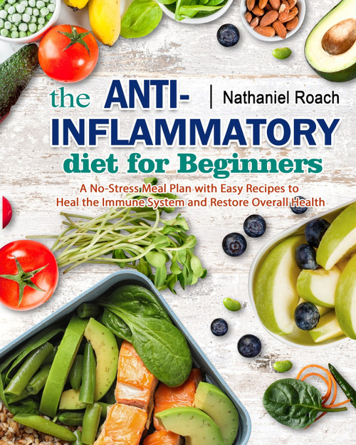 The Anti-Inflammatory Diet for Beginners The Anti-Inflammatory Diet for Beginners