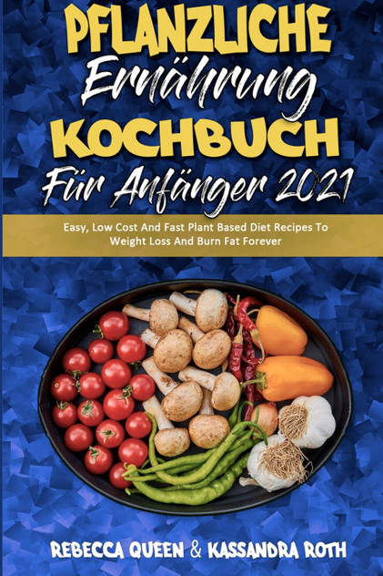 Pflanzliche Ernährung Kochbuch Für Anfänger 2021 Pflanzliche Ernährung Kochbuch Für Anfänger 2021