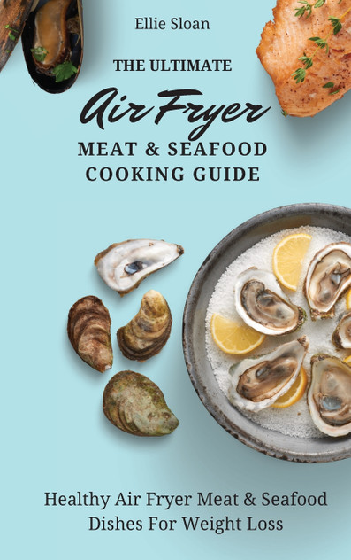 The Ultimate Air Fryer Meat & Seafood Cooking Guide The Ultimate Air Fryer Meat & Seafood Cooking Guide