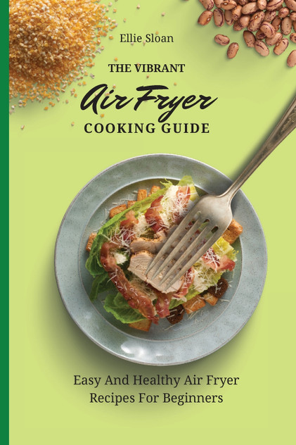 The Vibrant Air Fryer Cooking Guide The Vibrant Air Fryer Cooking Guide