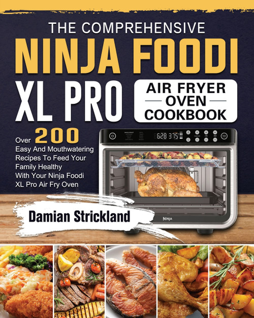 The Comprehensive Ninja Foodi XL Pro Air Fryer Oven Cookbook The Comprehensive Ninja Foodi XL Pro Air Fryer Oven Cookbook