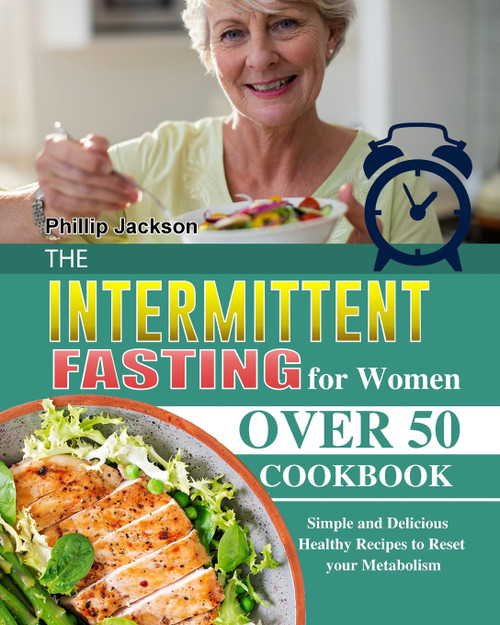 The Intermittent Fasting for Women Over 50 Cookbook The Intermittent Fasting for Women Over 50 Cookbook