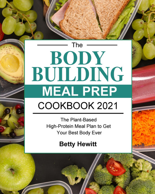The Bodybuilding Meal Prep Cookbook 2021 The Bodybuilding Meal Prep Cookbook 2021