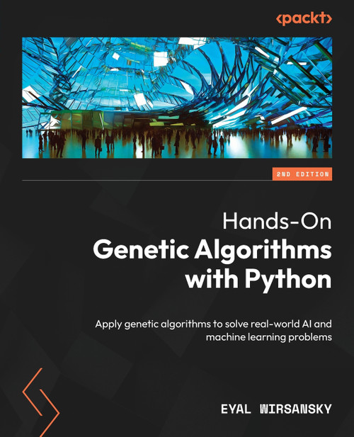 Hands-On Genetic Algorithms with Python - Second Edition