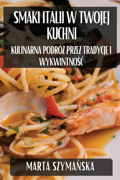 Smaki Italii w Twojej Kuchni Smaki Italii w Twojej Kuchni