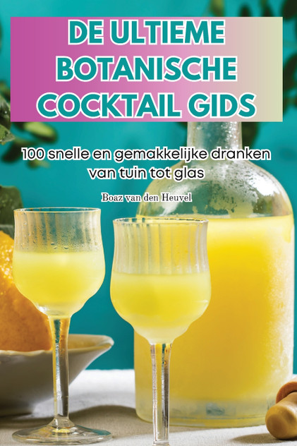 DE ULTIEME BOTANISCHE COCKTAIL GIDS DE ULTIEME BOTANISCHE COCKTAIL GIDS