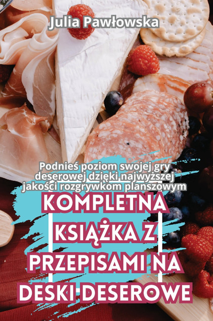 KOMPLETNA KSIĄŻKA Z PRZEPISAMI NA DESKI DESEROWE