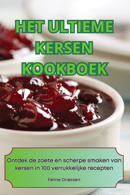 HET ULTIEME KERSEN KOOKBOEK HET ULTIEME KERSEN KOOKBOEK