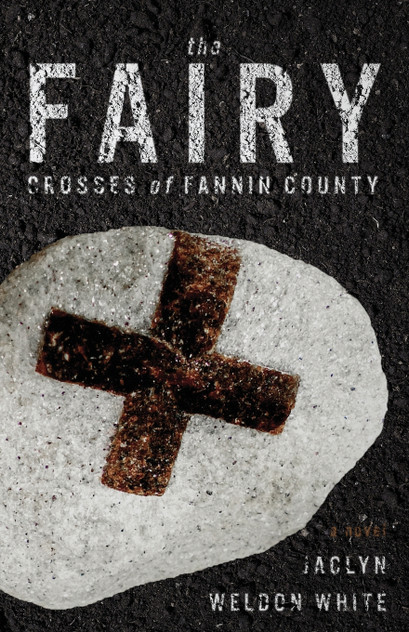 The Fairy Crosses of Fannin County The Fairy Crosses of Fannin County