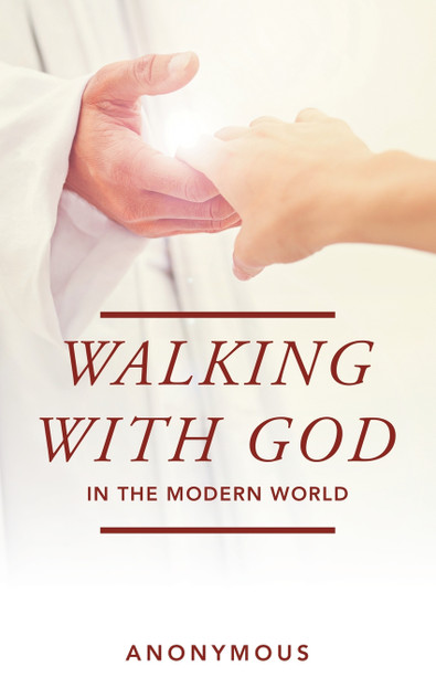Walking with God in the Modern World Walking with God in the Modern World