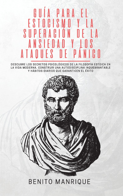 Guía para el estocismo y la superación de la ansiedad y los ataques de pánico Guía para el estocismo y la superación de la ansiedad y los ataques de pánico
