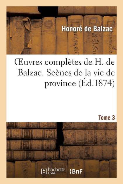 Oeuvres complètes de H. de Balzac. Scènes de la vie de province. T3. Les rivalités Oeuvres complètes de H. de Balzac. Scènes de la vie de province. T3. Les rivalités