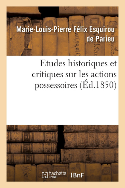Etudes historiques et critiques sur les actions possessoires Etudes historiques et critiques sur les actions possessoires