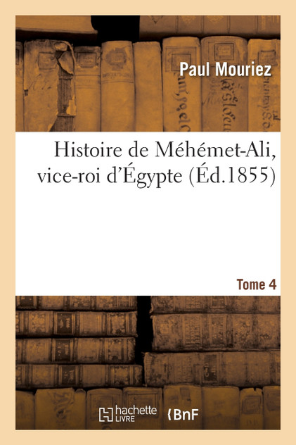 Histoire de Méhémet-Ali, vice-roi d'Égypte. Tome 4
