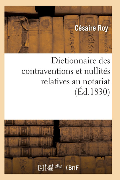 Dictionnaire des contraventions et nullités relatives au notariat, Dictionnaire des contraventions et nullités relatives au notariat,