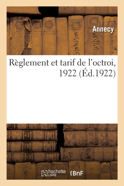 Règlement et tarif de l'octroi, 1922 Règlement et tarif de l'octroi, 1922