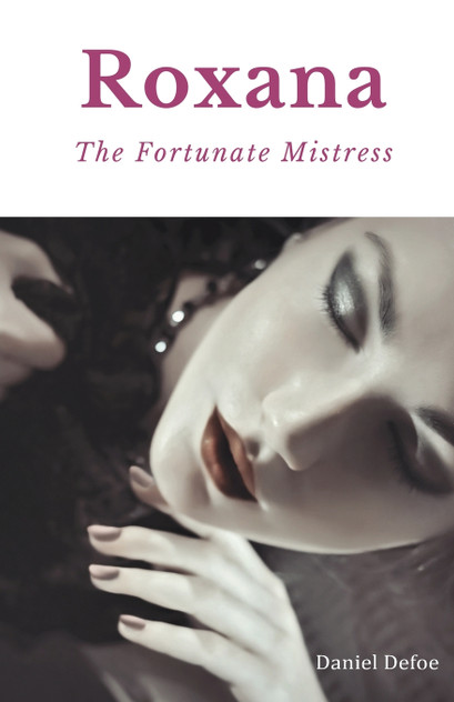 Roxana, The Fortunate Mistress Roxana, The Fortunate Mistress