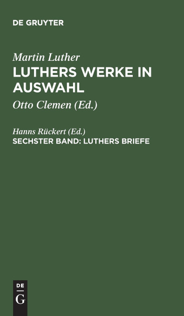 Luthers Werke in Auswahl, Sechster Band, Luthers Briefe