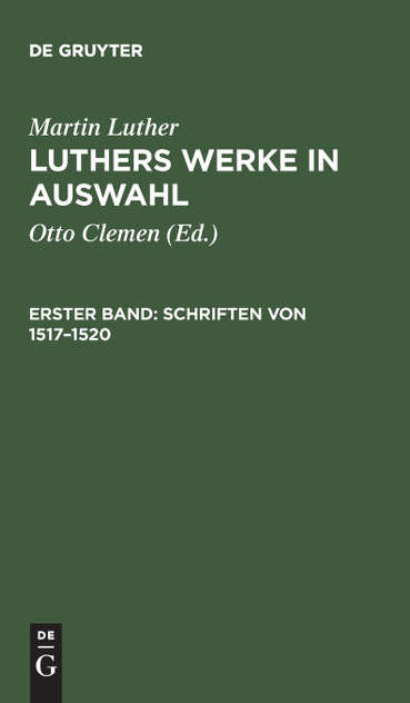 Luthers Werke in Auswahl, Erster Band, Schriften von 1517-1520