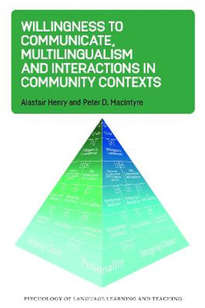 Willingness to Communicate, Multilingualism and Interactions in Community Contexts Willingness to Communicate, Multilingualism and Interactions in Community Contexts