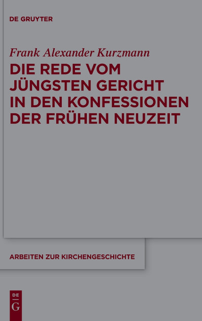 Die Rede vom Jüngsten Gericht in den Konfessionen der Frühen Neuzeit Die Rede vom Jüngsten Gericht in den Konfessionen der Frühen Neuzeit