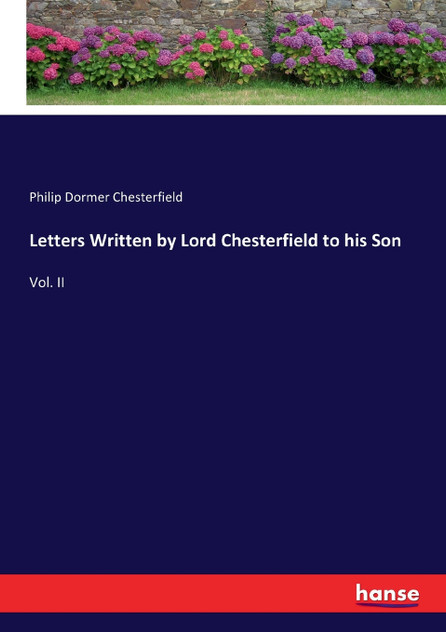 Letters Written by Lord Chesterfield to his Son Letters Written by Lord Chesterfield to his Son