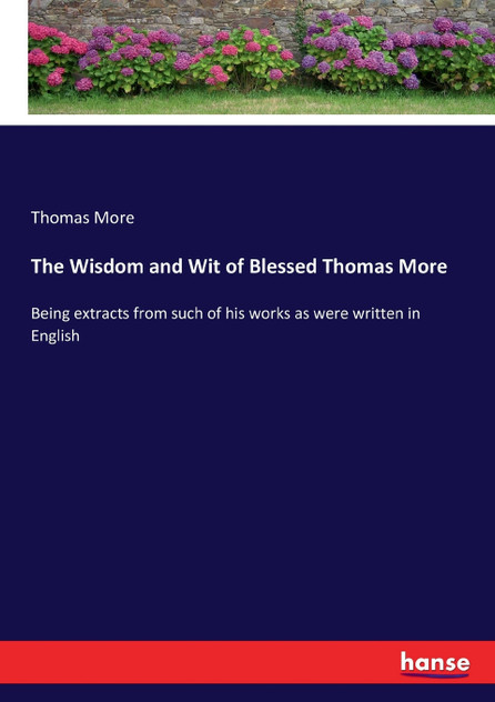 The Wisdom and Wit of Blessed Thomas More The Wisdom and Wit of Blessed Thomas More