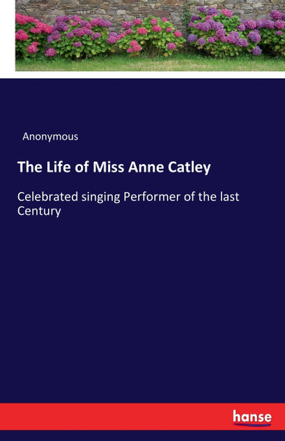 The Life of Miss Anne Catley The Life of Miss Anne Catley