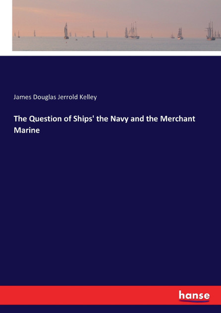 The Question of Ships' the Navy and the Merchant Marine The Question of Ships' the Navy and the Merchant Marine