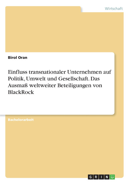 Einfluss transnationaler Unternehmen auf Politik, Umwelt und Gesellschaft. Das Ausmaß weltweiter Beteiligungen von BlackRock