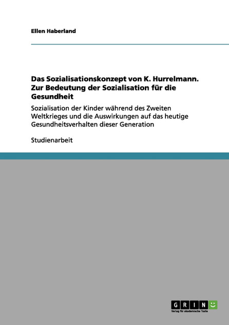 Das Sozialisationskonzept von K. Hurrelmann. Zur Bedeutung der Sozialisation für die Gesundheit Das Sozialisationskonzept von K. Hurrelmann. Zur Bedeutung der Sozialisation für die Gesundheit