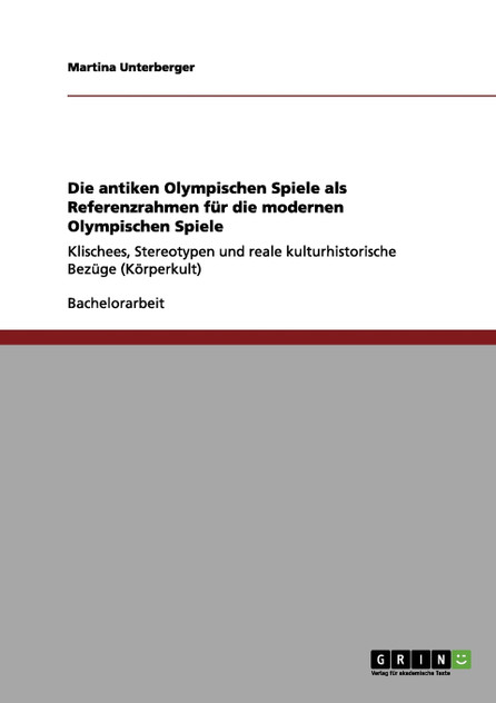 Die antiken Olympischen Spiele als Referenzrahmen für die modernen Olympischen Spiele Die antiken Olympischen Spiele als Referenzrahmen für die modernen Olympischen Spiele