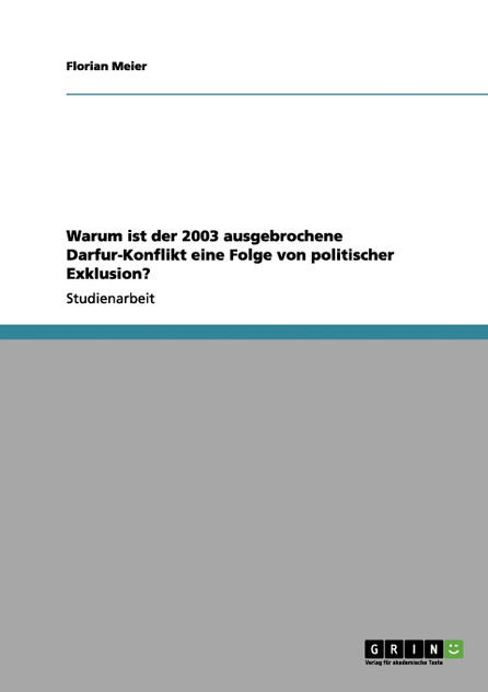 Warum ist der 2003 ausgebrochene Darfur-Konflikt eine Folge von politischer Exklusion? Warum ist der 2003 ausgebrochene Darfur-Konflikt eine Folge von politischer Exklusion?
