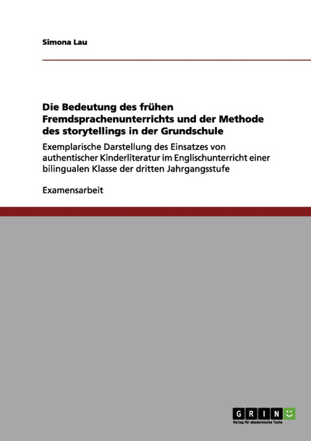 Die Bedeutung des frühen Fremdsprachenunterrichts und der Methode des storytellings in der Grundschule Die Bedeutung des frühen Fremdsprachenunterrichts und der Methode des storytellings in der Grundschule