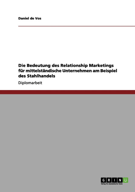 Die Bedeutung des Relationship Marketings für mittelständische Unternehmen am Beispiel des Stahlhandels Die Bedeutung des Relationship Marketings für mittelständische Unternehmen am Beispiel des Stahlhandels