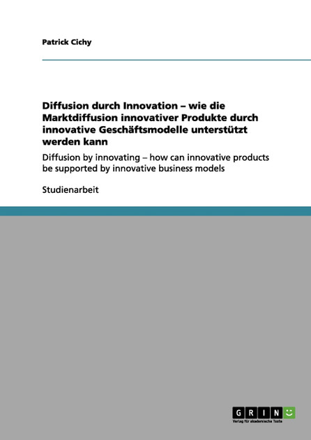 Diffusion durch Innovation - wie die Marktdiffusion innovativer Produkte durch innovative Geschäftsmodelle unterstützt werden kann