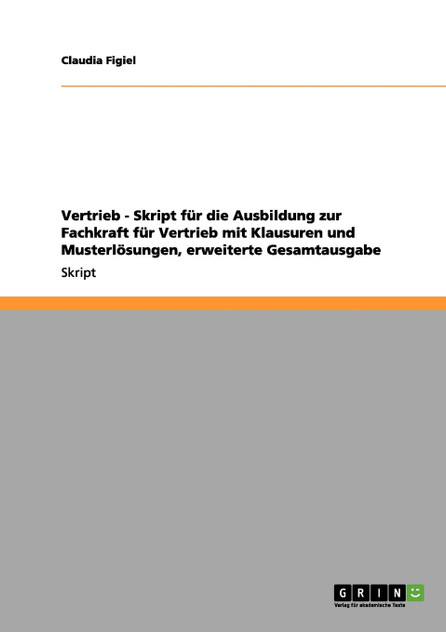 Vertrieb - Skript für die Ausbildung zur Fachkraft für Vertrieb mit Klausuren und Musterlösungen, erweiterte Gesamtausgabe