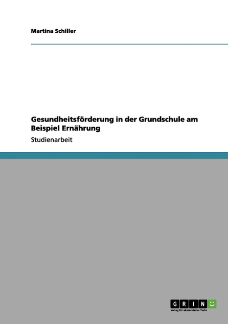 Gesundheitsförderung in der Grundschule am Beispiel Ernährung Gesundheitsförderung in der Grundschule am Beispiel Ernährung