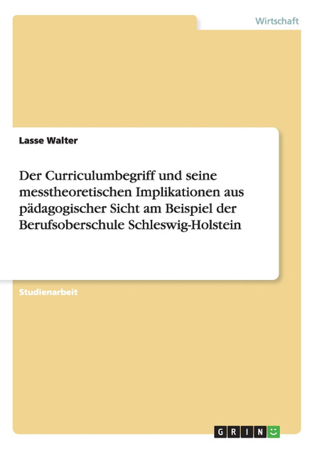 Der Curriculumbegriff und seine messtheoretischen Implikationen aus pädagogischer Sicht am Beispiel der Berufsoberschule Schleswig-Holstein