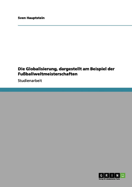 Die Globalisierung, dargestellt am Beispiel der Fußballweltmeisterschaften