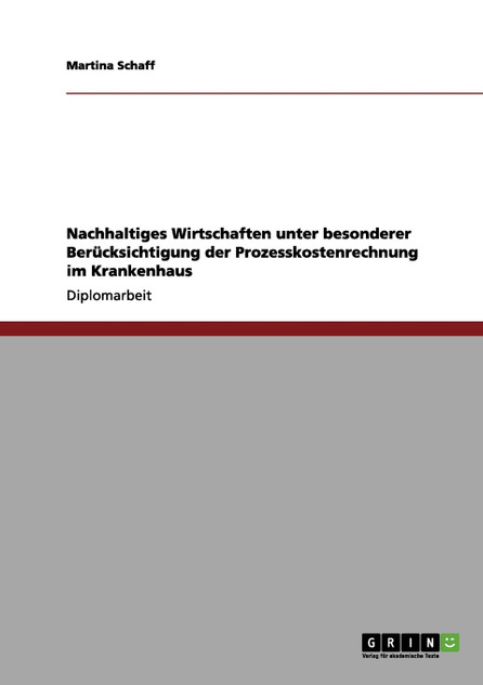Nachhaltiges Wirtschaften unter besonderer Berücksichtigung der Prozesskostenrechnung im Krankenhaus