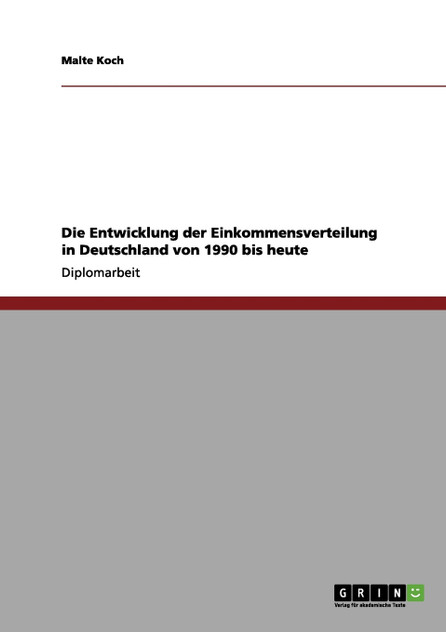 Die Entwicklung der Einkommensverteilung in Deutschland von 1990 bis heute Die Entwicklung der Einkommensverteilung in Deutschland von 1990 bis heute