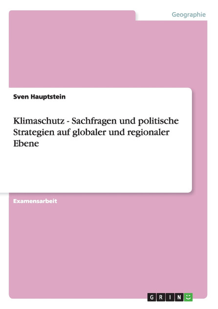 Klimaschutz - Sachfragen und politische Strategien auf globaler und regionaler Ebene Klimaschutz - Sachfragen und politische Strategien auf globaler und regionaler Ebene