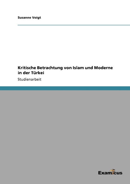Kritische Betrachtung von Islam und Moderne in der Türkei Kritische Betrachtung von Islam und Moderne in der Türkei