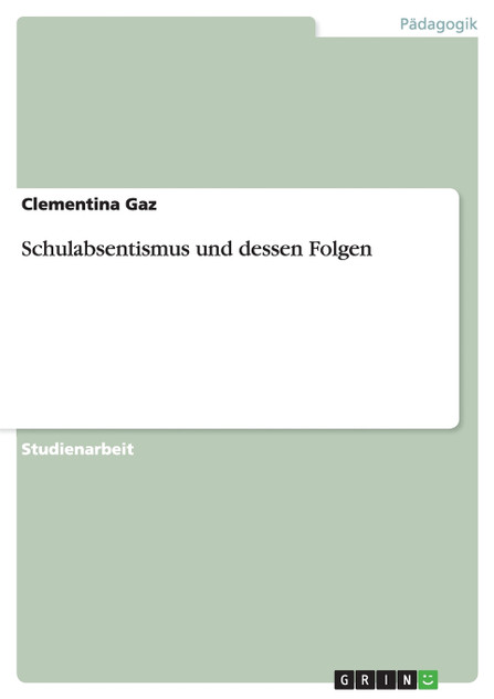 Schulabsentismus und dessen Folgen Schulabsentismus und dessen Folgen