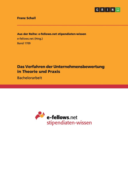 Das Verfahren der Unternehmensbewertung in Theorie und Praxis Das Verfahren der Unternehmensbewertung in Theorie und Praxis