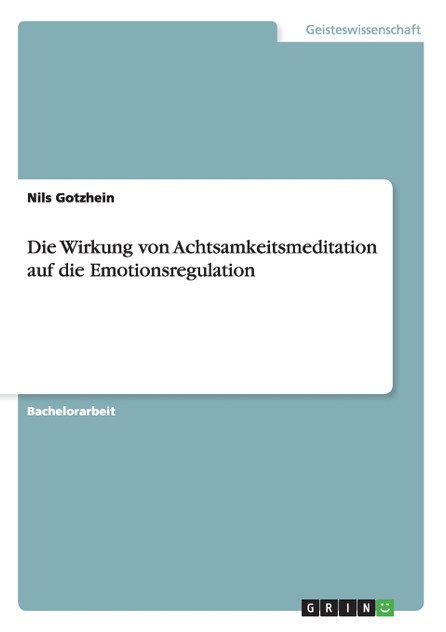 Die Wirkung von Achtsamkeitsmeditation auf die Emotionsregulation Die Wirkung von Achtsamkeitsmeditation auf die Emotionsregulation