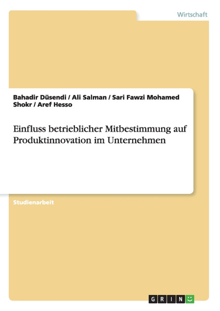 Einfluss betrieblicher Mitbestimmung auf Produktinnovation im Unternehmen Einfluss betrieblicher Mitbestimmung auf Produktinnovation im Unternehmen