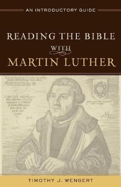 Reading the Bible with Martin Luther - An Introductory Guide